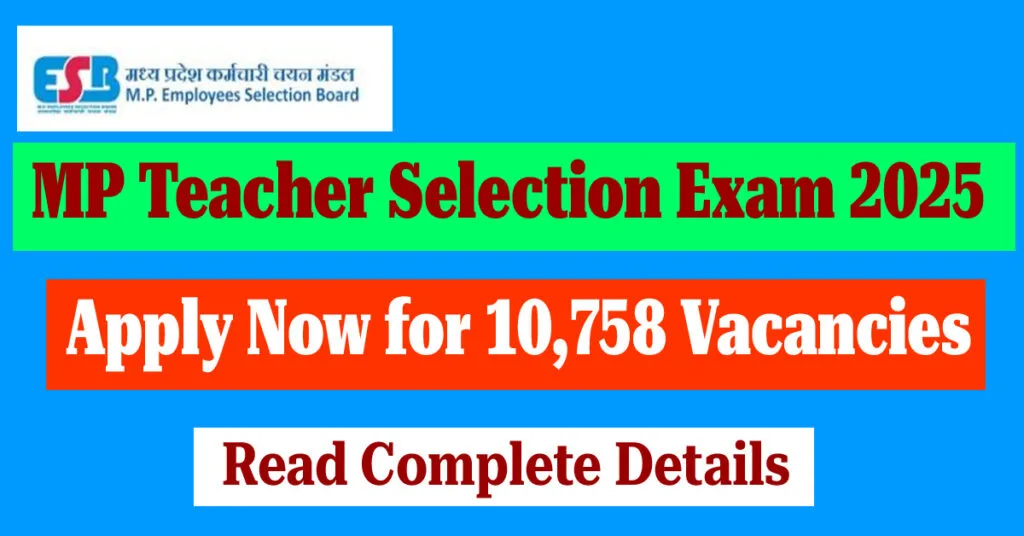 MP Teacher Selection Exam 2025 Apply Now for 10758 Vacancies MP Teacher Selection Exam 2025