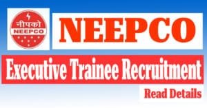 NEEPCO Executive Trainee Recruitment 2025