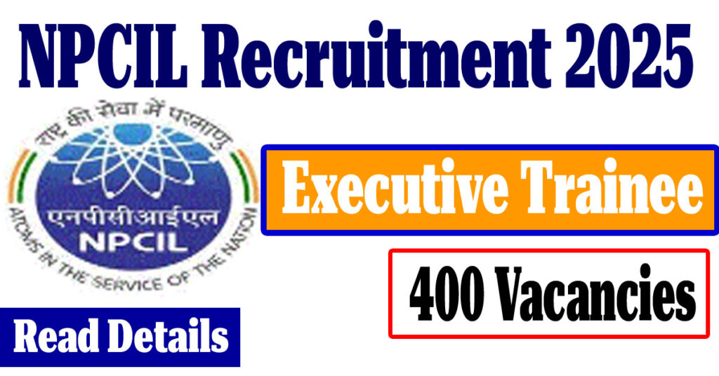 NPCIL Recruitment 2025 - Apply for 400 Executive Trainee Vacancies via GATE NPCIL Recruitment 2025