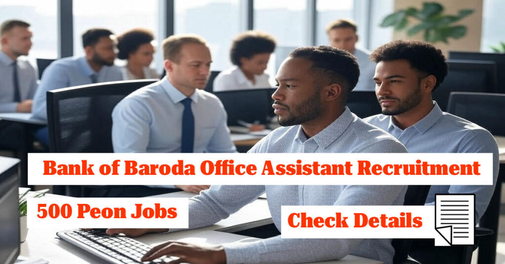 Bank of Baroda Office Assistant Recruitment 2025 for 500 Peon Jobs