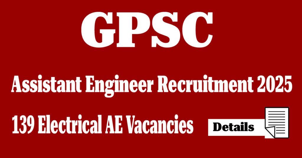 GPSC Assistant Engineer Recruitment 2025 for 139 Electrical AE Vacancies GPSC Assistant Engineer Recruitment 2025 for 139 Electrical AE Vacancies