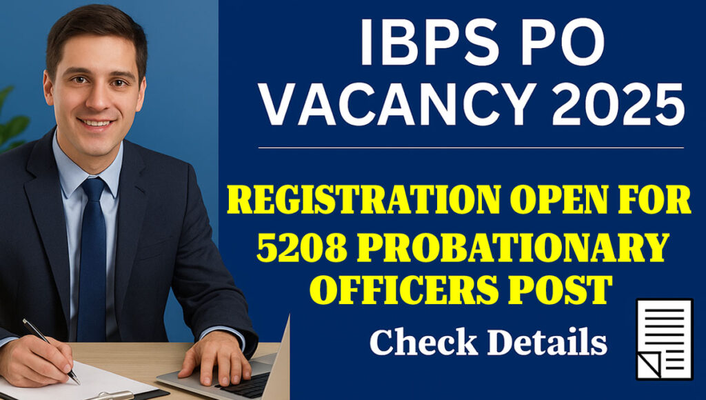 IBPS PO Vacancy 2025 Registration Open for 5208 Probationary Officer Posts IBPS PO Vacancy 2025 Registration Open for 5208 Probationary Officer Posts Apply Online at ibpsin