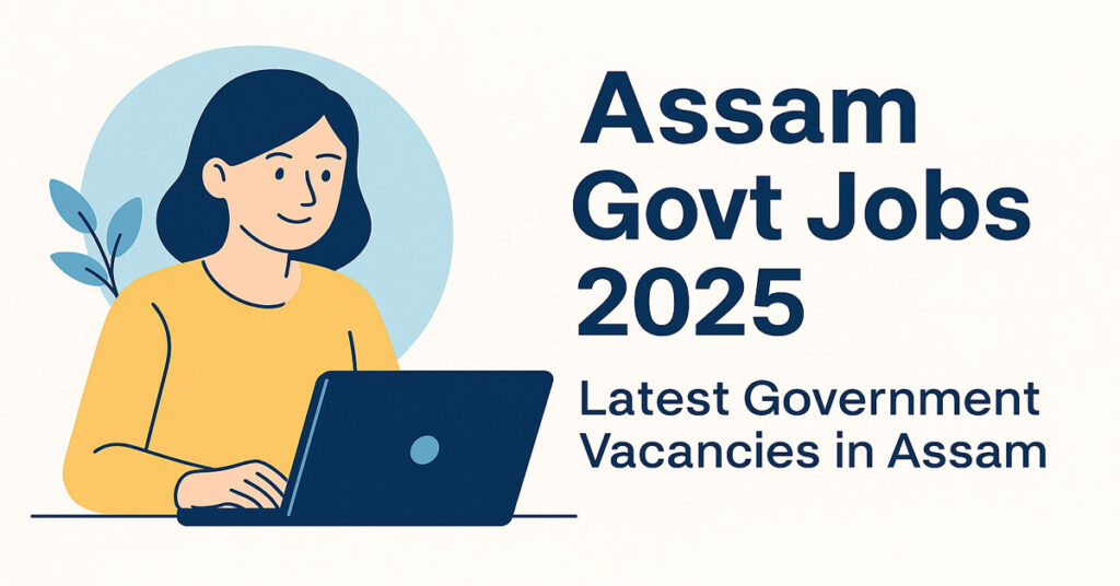 Assam Govt Jobs 2025 Latest Government Vacancies in Assam Assam Govt Jobs 2025