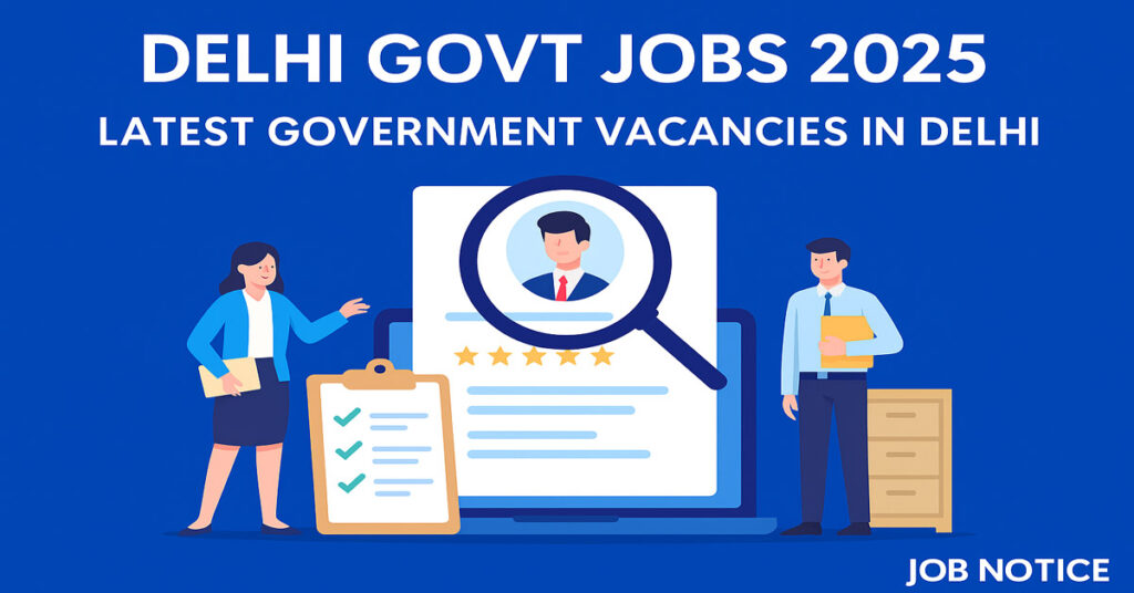 Delhi Govt Jobs 2025 Latest Government Vacancies in Delhi Delhi Govt Jobs 2025