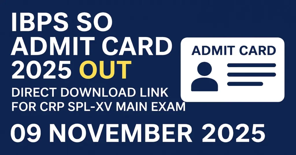 IBPS SO Admit Card 2025 Out Direct Download Link for CRP SPL-XV Main Exam 09 November 2025 IBPS SO Admit Card 2025 Download Link