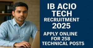 IB ACIO Tech Recruitment 2025 Apply Online Notification PDF Out for 258 Technical Posts
